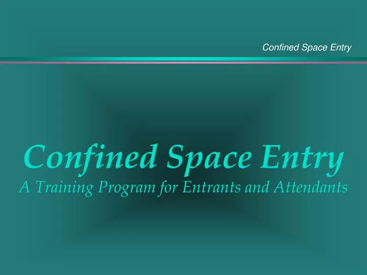 confined space entry a training program for entrants and attendants