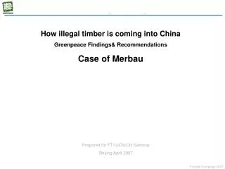 How illegal timber is coming into China Greenpeace Findings&amp; Recommendations Case of Merbau
