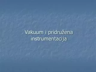 vakuum i pridru ena instrumentacija