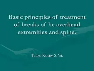 Basic principles of treatment of breaks of he overhead extremities and spine.
