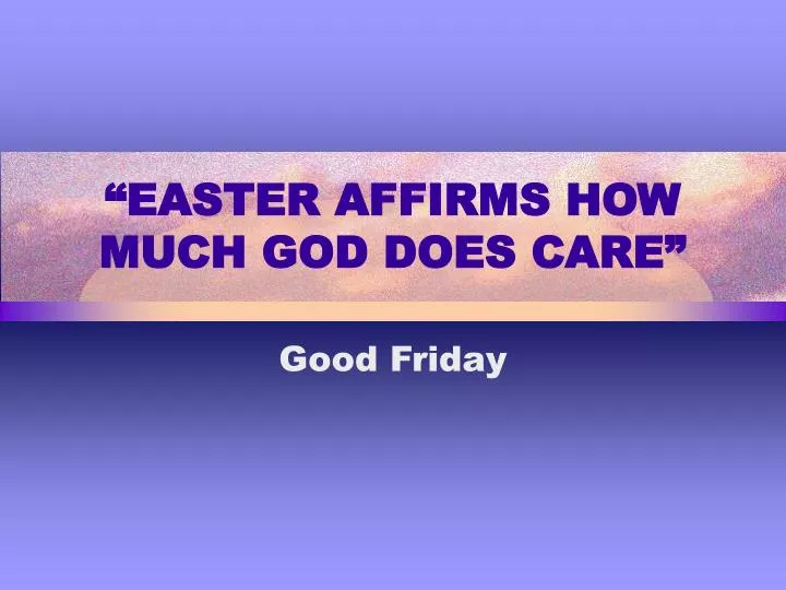 easter affirms how much god does care