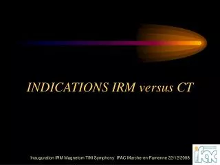 indications irm versus ct