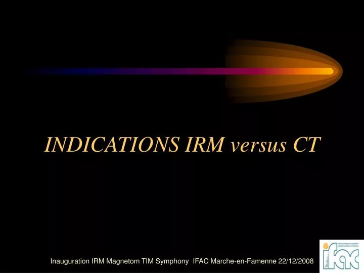 indications irm versus ct