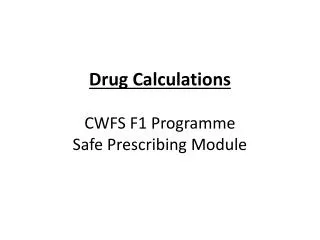 Drug Calculations CWFS F1 Programme Safe Prescribing Module