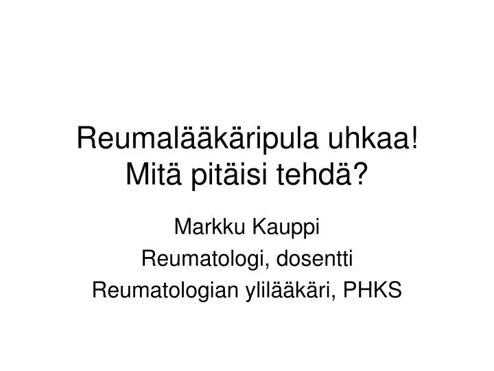 reumal k ripula uhkaa mit pit isi tehd