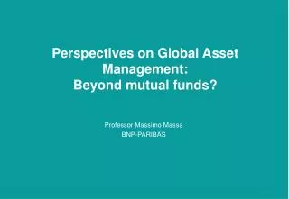 Perspectives on Global Asset Management: Beyond mutual funds?