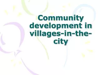 Community development in villages-in-the-city