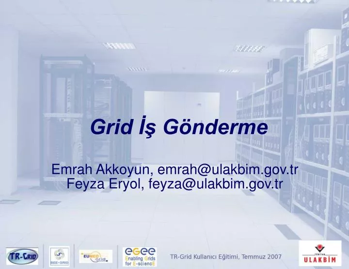 grid g nderme emrah akkoyun emrah@ulakbim gov tr feyza eryol feyza@ulakbim gov tr