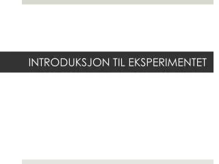 introduksjon til eksperimentet