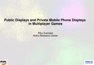 Public Displays and Private Mobile Phone Displays in Multiplayer Games