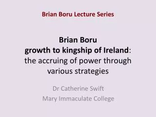 Brian Boru growth to kingship of Ireland : the accruing of power through various strategies