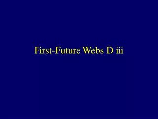 First-Future Webs D iii