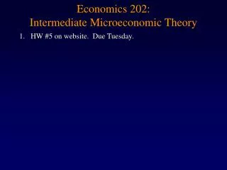 Economics 202: Intermediate Microeconomic Theory