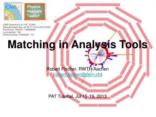 Matching in Analysis Tools Robert Fischer, RWTH Aachen ( robert.fischer@cern.ch )