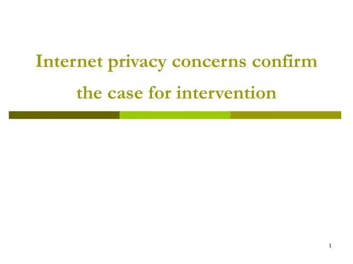 internet privacy concerns confirm the case for intervention