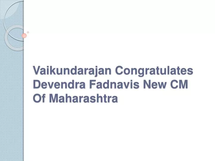 vaikundarajan congratulates devendra fadnavis new cm of maharashtra