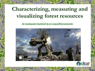 Characterizing, measuring and visualizing forest resources