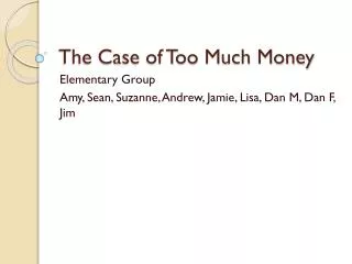 The Case of Too Much Money