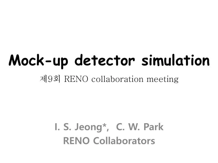 mock up detector simulation 9 reno collaboration meeting