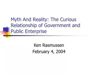Myth And Reality: The Curious Relationship of Government and Public Enterprise