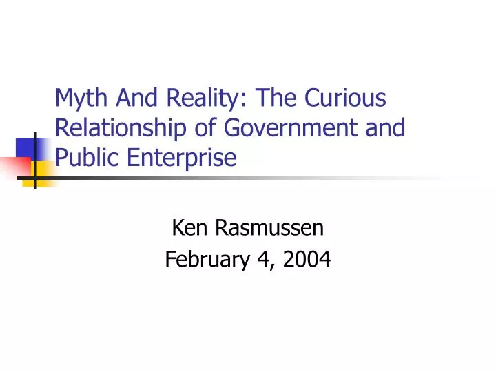 myth and reality the curious relationship of government and public enterprise