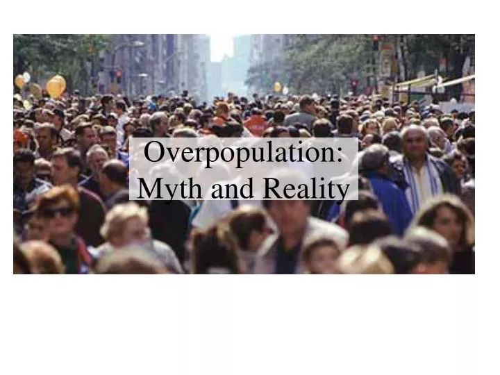 overpopulation myth and reality