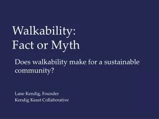 Walkability: Fact or Myth
