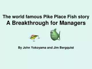 The world famous Pike Place Fish story A Breakthrough for Managers