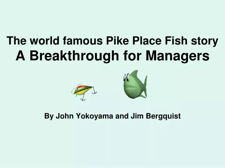 the world famous pike place fish story a breakthrough for managers