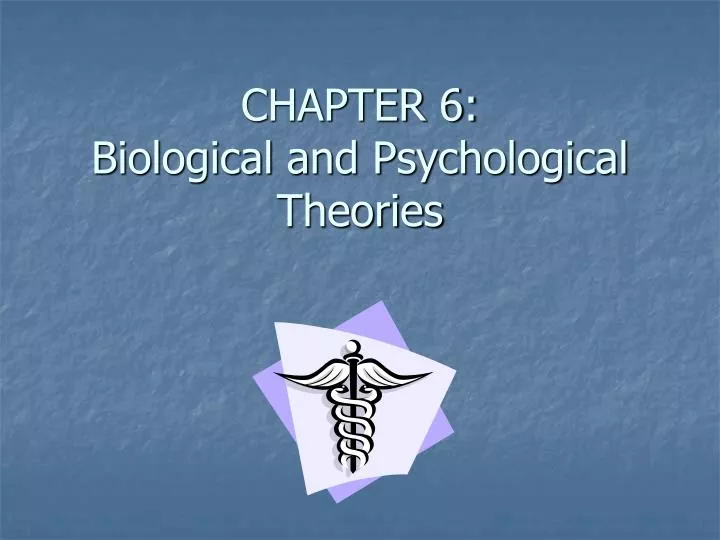 chapter 6 biological and psychological theories