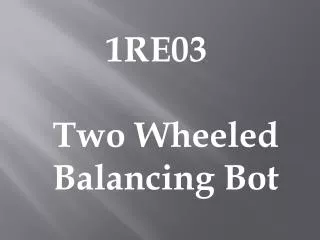 1RE03 Two Wheeled Balancing Bot