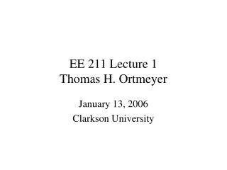 EE 211 Lecture 1 Thomas H. Ortmeyer