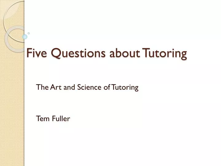 five questions about tutoring
