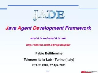 Fabio Bellifemine Telecom Italia Lab - Torino (Italy) ETAPS 2001, 7 th Apr. 2001