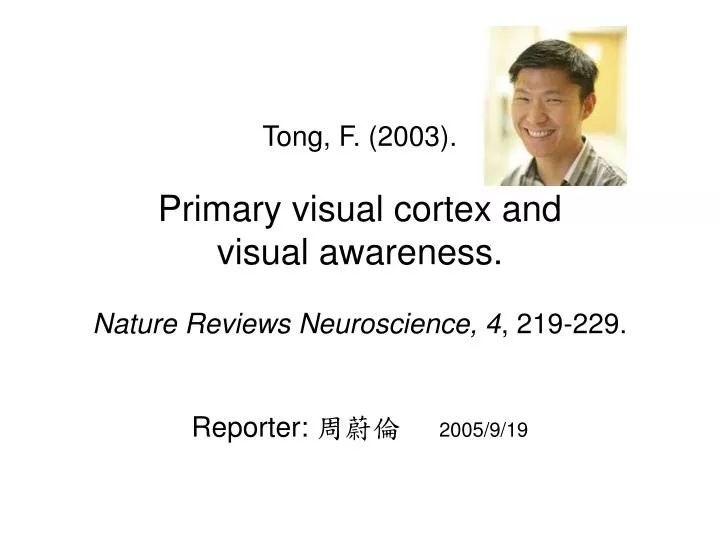 tong f 2003 primary visual cortex and visual awareness nature reviews neuroscience 4 219 229