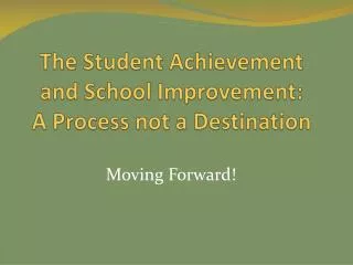 The Student Achievement and School Improvement: A Process not a Destination