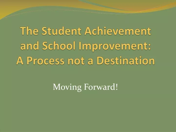 the student achievement and school improvement a process not a destination