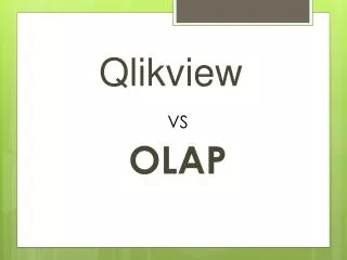 Qlikview vs OLAP Presented By Quontra Solutions
