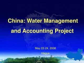 China: Water Management and Accounting Project May 22-24, 2006 Hague