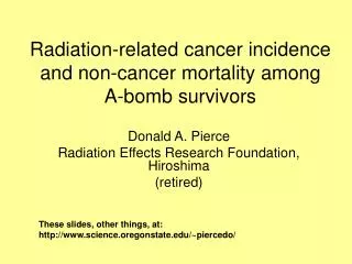 Donald A. Pierce Radiation Effects Research Foundation, Hiroshima (retired)