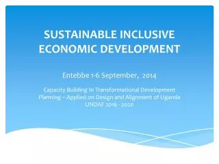 SUSTAINABLE INCLUSIVE ECONOMIC DEVELOPMENT Entebbe 1-6 September, 2014