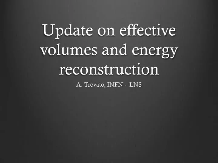 update on effective volumes and energy reconstruction
