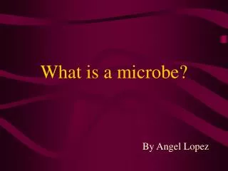 What is a microbe?