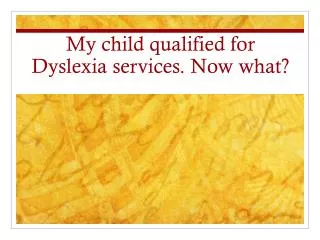My child qualified for Dyslexia services. Now what?