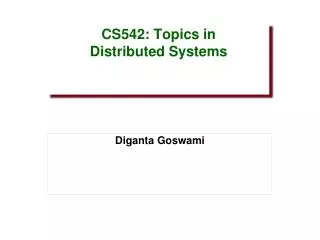 CS542: Topics in Distributed Systems