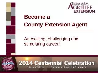 Become a County Extension Agent An exciting, challenging and stimulating career!