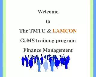 Welcome to The TMTC &amp; LAMCON GeMS training program Finance Management