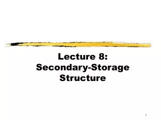 Lecture 8: Secondary-Storage Structure