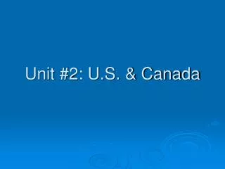 Unit #2: U.S. &amp; Canada