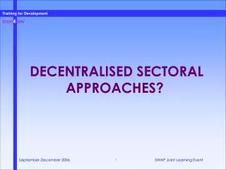 DECENTRALISED SECTORAL APPROACHES?